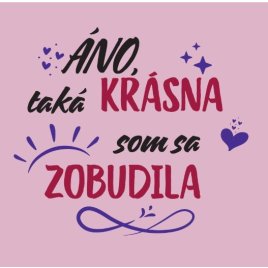 Dámske vtipné tričko - Áno, taká krásna som sa zobudila - veľkosť XL