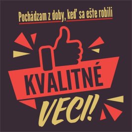 Tričko XL - Pochádzam z doby, keď sa robili ešte robili kvalitné veci