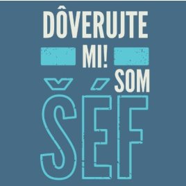 Tričko XL - Dôverujte mi! Som šéf