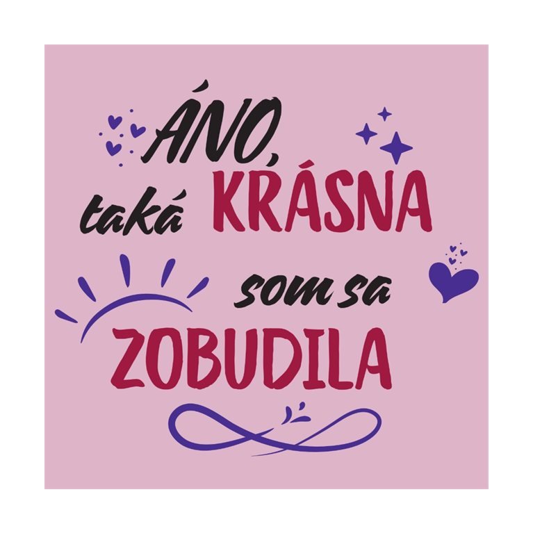 Dámske vtipné tričko - Áno, taká krásna som sa zobudila                    