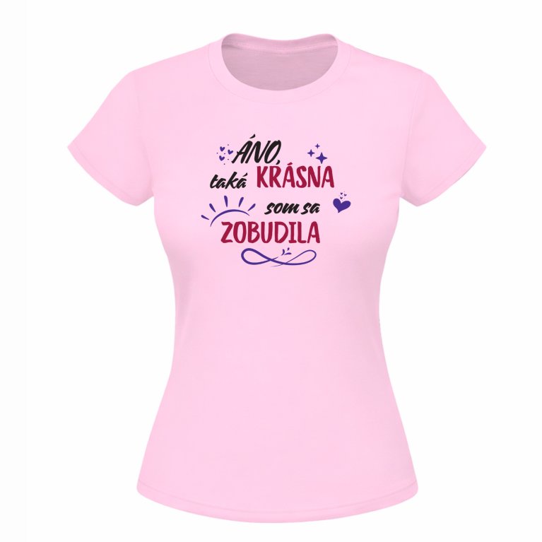 Tričko - Áno, takáto krásna som sa zobudila                    