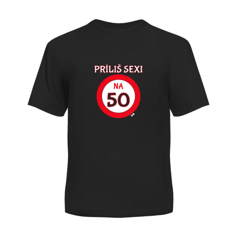 Tričko - Príliš sexi na 50                    